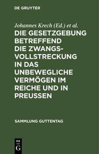 Produktbild: Die Gesetzgebung betreffend die Zwangsvollstreckung in das unbewegliche Verm&ouml;gen im Reiche und in Preu&szlig;en