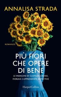 Produktbild: Più fiori che opere di bene. Le indagini di Clotilde Grossi, fioraia e apprendista detective