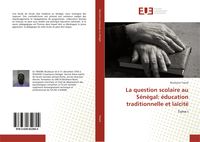 Produktbild: La question scolaire au S&eacute;n&eacute;gal: &eacute;ducation traditionnelle et la&iuml;cit&eacute;