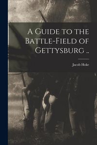 Produktbild: A Guide to the Battle-field of Gettysburg ..