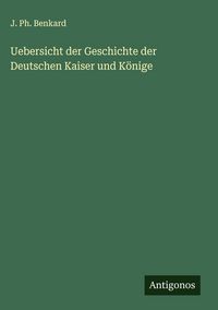 Produktbild: Uebersicht der Geschichte der Deutschen Kaiser und K&ouml;nige
