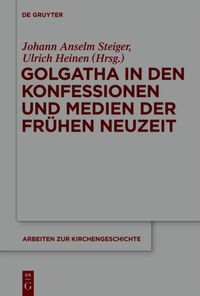Produktbild: Golgatha in den Konfessionen und Medien der Fr&uuml;hen Neuzeit