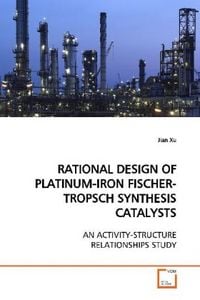 Produktbild: Xu, J: RATIONAL DESIGN OF PLATINUM-IRON FISCHER-TROPSCH SYNT