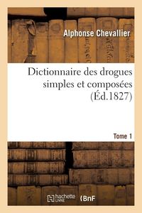 Produktbild: Dictionnaire des drogues simples et compos&eacute;es. Tome 1