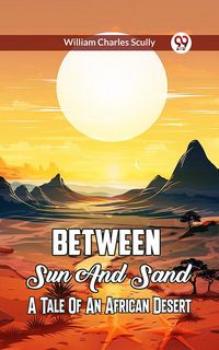 Produktbild: Between Sun And Sand A Tale Of An African Desert