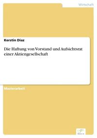 Produktbild: Die Haftung von Vorstand und Aufsichtsrat einer Aktiengesellschaft