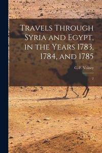 Produktbild: Travels Through Syria and Egypt, in the Years 1783, 1784, and 1785