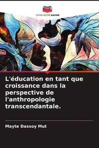 Produktbild: L'&eacute;ducation en tant que croissance dans la perspective de l'anthropologie transcendantale.