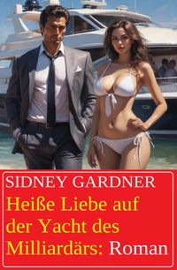 Produktbild: Hei&szlig;e Liebe auf der Yacht des Milliard&auml;rs: Roman
