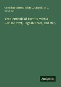 Produktbild: The Germania of Tacitus. With a Revised Text, English Notes, and Map