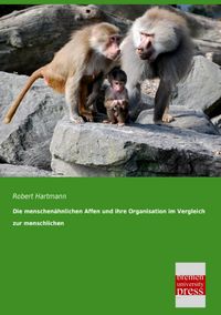 Produktbild: Die menschen&auml;hnlichen Affen und ihre Organisation im Vergleich zur menschlichen