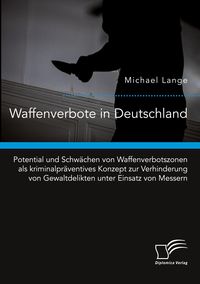 Produktbild: Waffenverbote in Deutschland. Potential und Schw&auml;chen von Waffenverbotszonen als