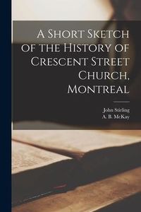 Produktbild: A Short Sketch of the History of Crescent Street Church, Montreal [microform]