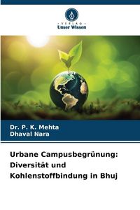 Produktbild: Urbane Campusbegr&uuml;nung: Diversit&auml;t und Kohlenstoffbindung in Bhuj