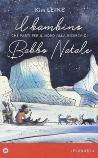 Produktbild: Il bambino che part&igrave; per il Nord alla ricerca di Babbo Natale