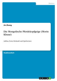 Produktbild: Die Mongolische Pferdekopfgeige (Morin Khuur)