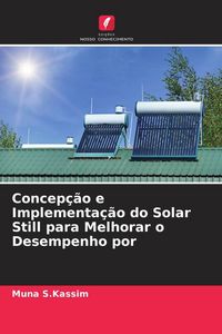 Produktbild: Concep&ccedil;&atilde;o e Implementa&ccedil;&atilde;o do Solar Still para Melhorar o Desempenho por