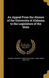 Produktbild: An Appeal From the Alumni of the University of Alabama to the Legislature of the State