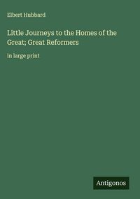 Produktbild: Little Journeys to the Homes of the Great; Great Reformers