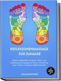 Produktbild: Reflexzonenmassage f&uuml;r zuhause: Effektive Selbsthilfe mit Hand-, Ohren- und Fu&szlig;reflexzonenmassage bei Stress, Ersch&ouml;pfung, Kopf-, R&uuml;cken- & Verdauungsbeschwerden - inkl. Organuhr, Meridiane uvm.