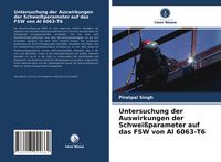 Produktbild: Untersuchung der Auswirkungen der Schwei&szlig;parameter auf das FSW von Al 6063-T6