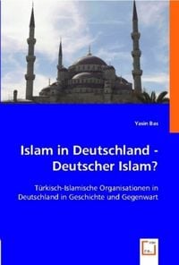 Produktbild: Bas, Y: Islam in Deutschland - Deutscher Islam?
