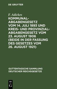 Produktbild: Kommunalabgabengesetz vom 14. Juli 1893 und Kreis- und Provinzialabgabengesetz vom 23. August 1906 (beide in der Fassung des Gesetzes vom 26. August 1921)