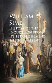 Produktbild: History of the Inquisition from Its Establishement Till the Present Time
