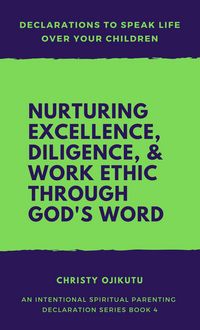 Produktbild: Declarations to Speak Life Over Your Children: Nurturing Excellence, Diligence and Work Ethic Through God's Word