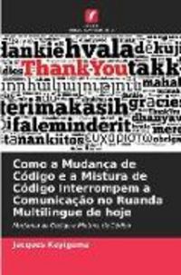 Produktbild: Como a Mudan&ccedil;a de C&oacute;digo e a Mistura de C&oacute;digo Interrompem a Comunica&ccedil;&atilde;o no Ruanda Multilingue de hoje