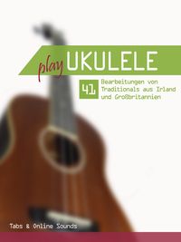 Produktbild: Play Ukulele - 41 Bearbeitungen von Traditionals aus Irland und Gro&szlig;britannien