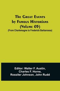 Produktbild: The Great Events by Famous Historians (Volume 05); (From Charlemagne to Frederick Barbarossa)