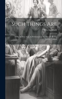 Produktbild: Such Things are; a Play in Five Acts. As Performed at the Theatre Royal, Covent Garden