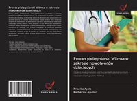 Produktbild: Proces piel&iquest;gniarski Wilmsa w zakresie nowotwor&oacute;w dzieci&iquest;cych