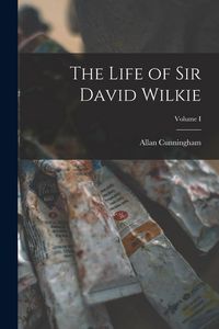 Produktbild: The Life of Sir David Wilkie; Volume I