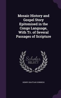 Produktbild: Mosaic History and Gospel Story Epitomised in the Congo Language, With Tr. of Several Passages of Scripture