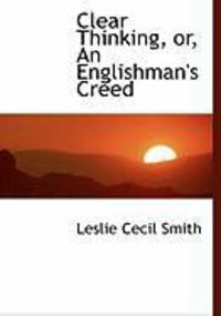 Produktbild: Clear Thinking, Or, an Englishman's Creed