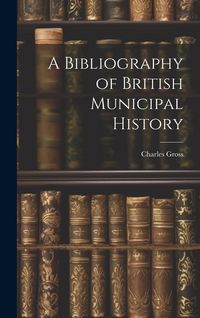 Produktbild: A Bibliography of British Municipal History