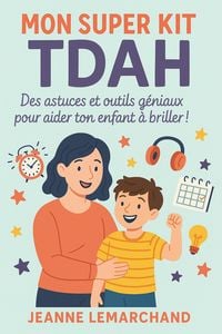 Produktbild: Mon Super Kit TDAH : Des Astuces et Outils G&eacute;niaux Pour Aider Ton Enfant &agrave; Briller !