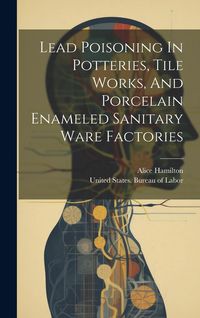 Produktbild: Lead Poisoning In Potteries, Tile Works, And Porcelain Enameled Sanitary Ware Factories
