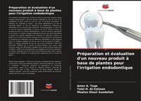 Produktbild: Pr&eacute;paration et &eacute;valuation d'un nouveau produit &agrave; base de plantes pour l'irrigation endodontique