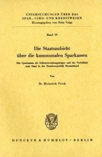 Produktbild: Die Staatsaufsicht &uuml;ber die kommunalen Sparkassen.