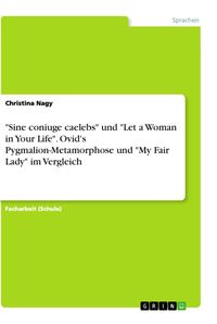 Bild vom Artikel "Sine coniuge caelebs" und "Let a Woman in Your Life". Ovid's Pygmalion-Metamorphose und "My Fair Lady" im Vergleich vom Autor Christina Nagy