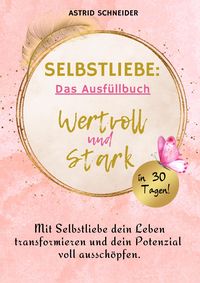 Produktbild: Selbstliebe: Wertvoll und stark in 30 Tagen: Das Ausf&uuml;llbuch zur Selbstreflexion.
