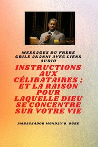 Produktbild: du fr&egrave;re Gbile Akanni avec liens audio - Instructions &Agrave; Le C&eacute;libataire ; et la raison pour laquelle Dieu se concentre sur votre vie