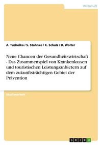 Produktbild: Neue Chancen der Gesundheitswirtschaft - Das Zusammenspiel von Krankenkassen und touristischen Leistungsanbietern auf dem zukunftstr&auml;chtigen Gebiet der Pr&auml;vention