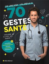 Produktbild: 70 gestes sant&eacute; : pr&eacute;venir plut&ocirc;t que gu&eacute;rir !