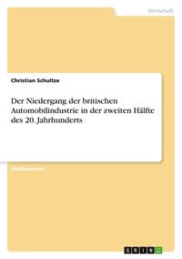 Produktbild: Der Niedergang der britischen Automobilindustrie in der zweiten H&auml;lfte des 20. Jahrhunderts