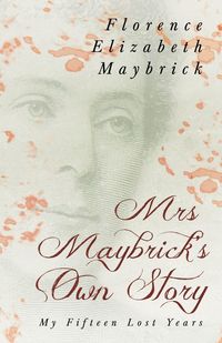 Produktbild: Mrs. Maybrick's Own Story - My Fifteen Lost Years