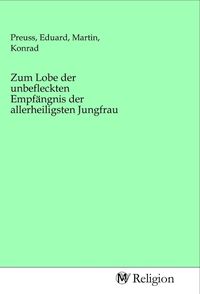Produktbild: Zum Lobe der unbefleckten Empf&auml;ngnis der allerheiligsten Jungfrau
